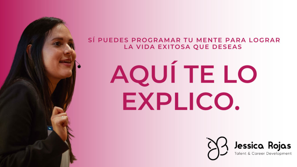 Career Coach Jessica Rojas Liscano te explica cómo programar tu mente para el éxito.