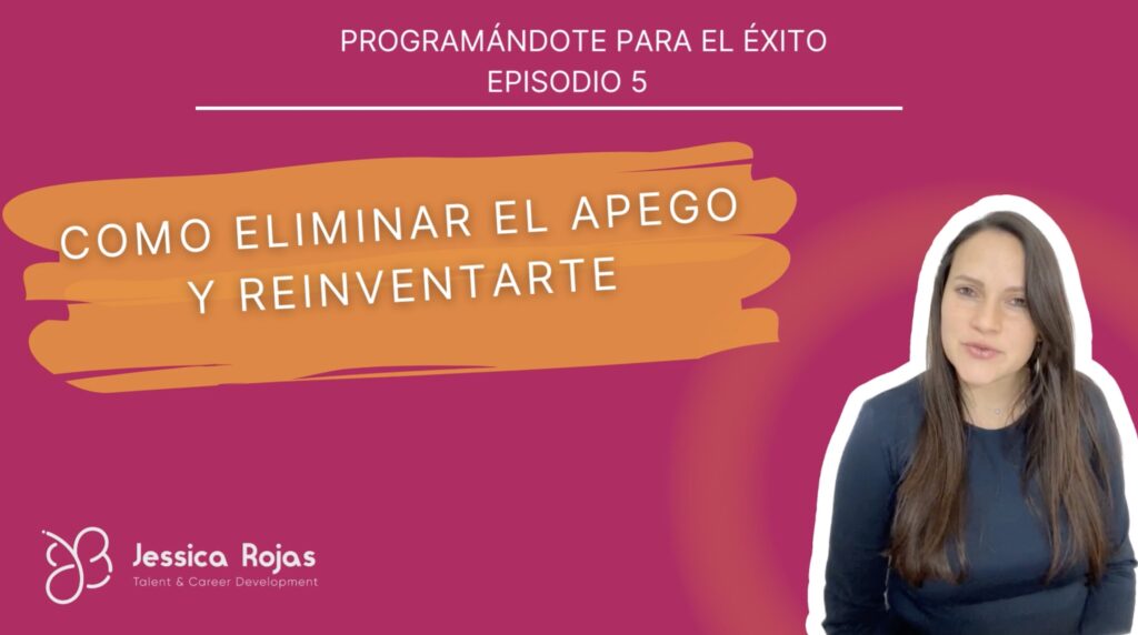 ¿Cómo eliminar el apego a tu vida profesional anterior para poder reinventarte? Con tu poder mental